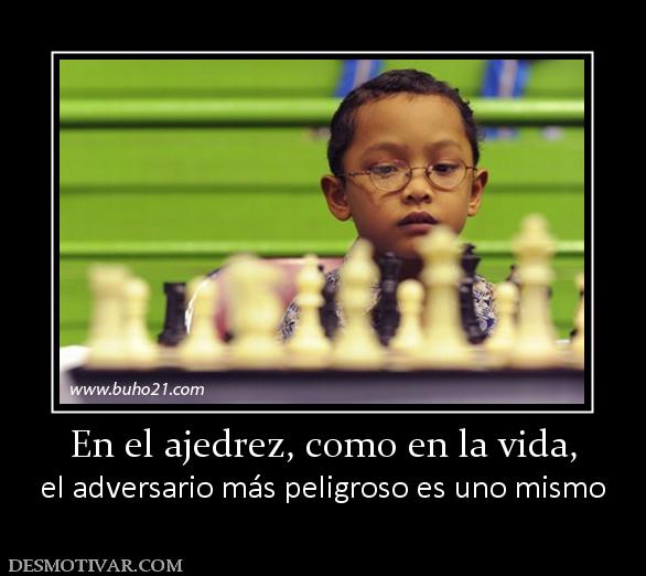 En el ajedrez, como en la vida, el adversario más peligroso es uno mismo
