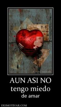AUN ASI NO tengo miedo  de amar