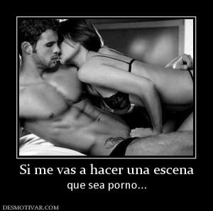 Si me vas a hacer una escena que sea porno...