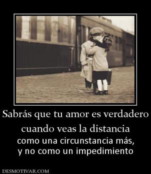 Sabrás que tu amor es verdadero cuando veas la distancia como una circunstancia más, y no como un impedimiento