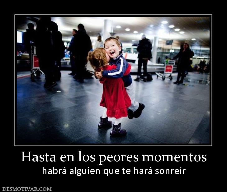 Hasta en los peores momentos habrá alguien que te hará sonreír