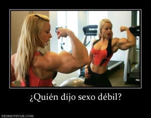 ¿Quién dijo sexo débil?