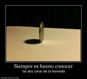 Siempre es bueno conocer las dos caras de la moneda