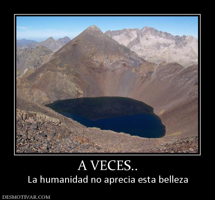 A VECES.. La humanidad no aprecia esta belleza