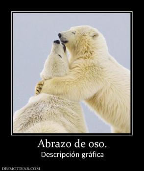 Abrazo de oso. Descripción gráfica