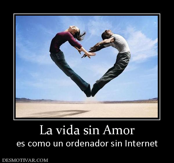 La vida sin Amor es como un ordenador sin Internet