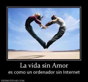 La vida sin Amor es como un ordenador sin Internet