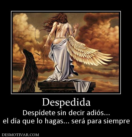 Despedida Despídete sin decir adiós... el día que lo hagas... será para siempre