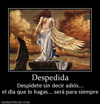Despedida Despídete sin decir adiós... el día que lo hagas... será para siempre