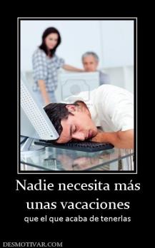 Nadie necesita más unas vacaciones que el que acaba de tenerlas