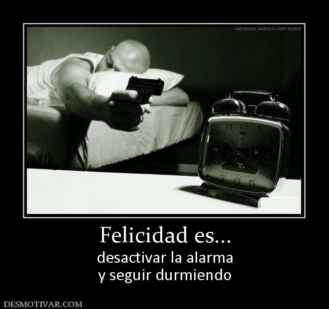 Felicidad es... desactivar la alarma y seguir durmiendo