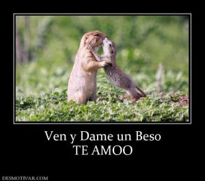 Ven y Dame un Beso TE AMOO