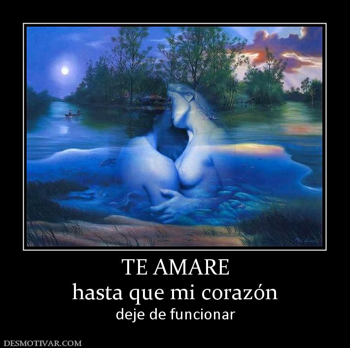 TE AMARE hasta que mi corazón  deje de funcionar