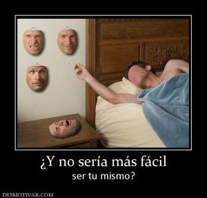 ¿Y no sería más fácil ser tu mismo?