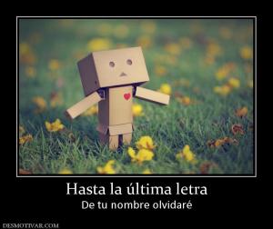 Hasta la última letra De tu nombre olvidaré