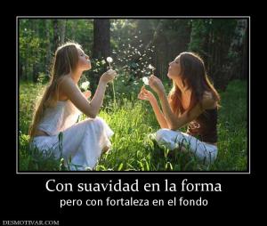 Con suavidad en la forma pero con fortaleza en el fondo