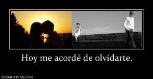 Hoy me acordé de olvidarte.