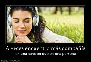 A veces encuentro más compañía en una canción que en una persona