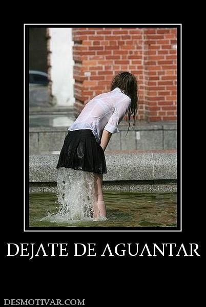 DEJATE DE AGUANTAR