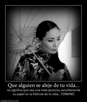 Que alguien se aleje de tu vida... no significa que sea una mala persona, sencillamente  su papel en la Película de tu vida...TERMINÓ.