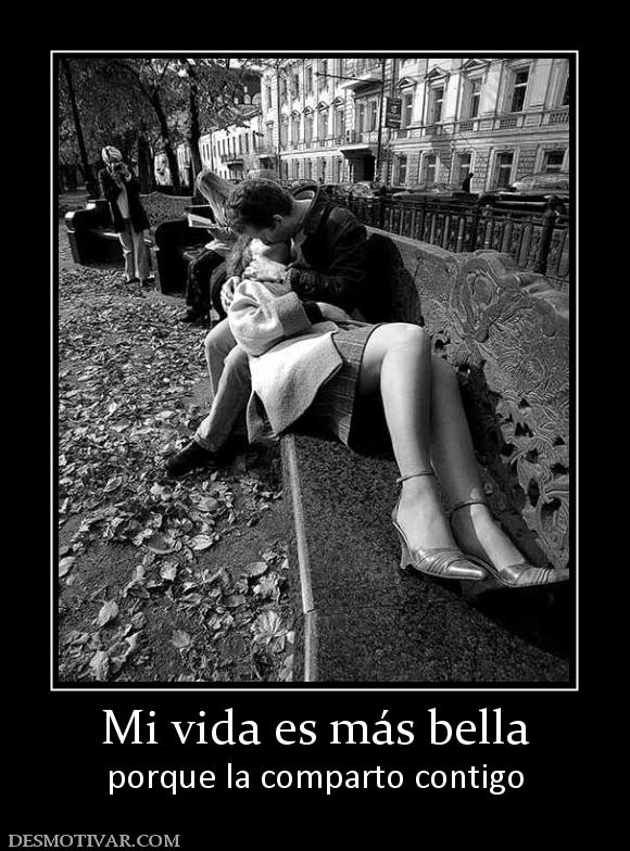 Mi vida es más bella porque la comparto contigo