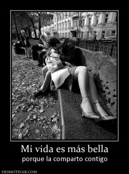 Mi vida es más bella porque la comparto contigo