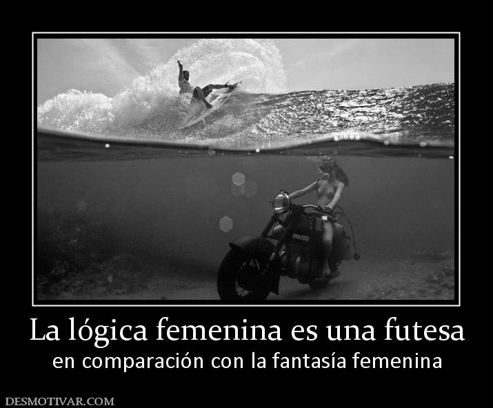 La lógica femenina es una futesa en comparación con la fantasía femenina