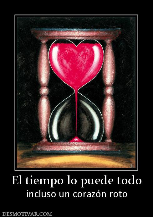 El tiempo lo puede todo incluso un corazón roto