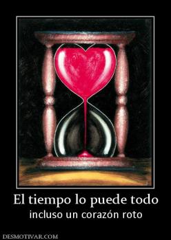 El tiempo lo puede todo incluso un corazón roto