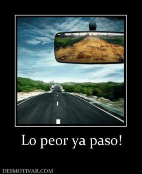 Lo peor ya paso!