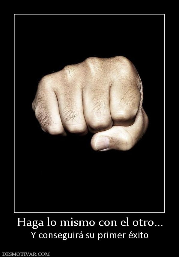 Haga lo mismo con el otro... Y conseguirá su primer éxito