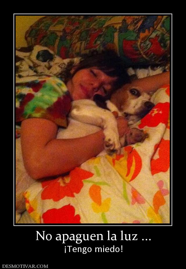 No apaguen la luz ... ¡Tengo miedo!
