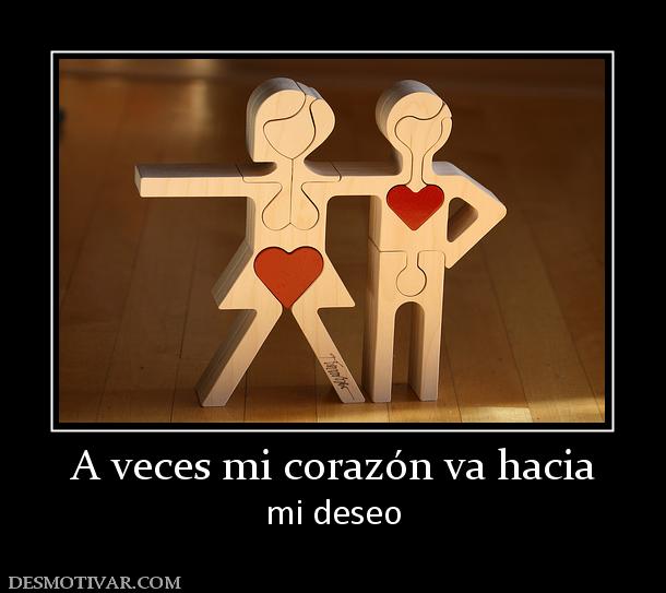 A veces mi corazón va hacia mi deseo
