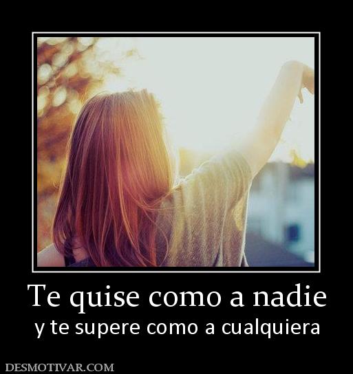 Te quise como a nadie y te supere como a cualquiera