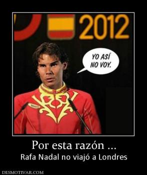 Por esta razón ... Rafa Nadal no viajó a Londres
