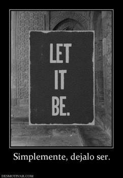 Simplemente, dejalo ser.