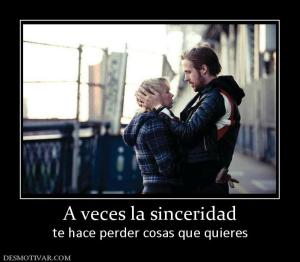 A veces la sinceridad te hace perder cosas que quieres