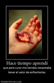 Hace tiempo aprendí que para curar mis heridas necesitaba tener el valor de enfrentarlas.