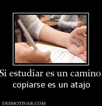 Si estudiar es un camino, copiarse es un atajo