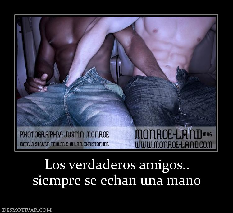 Los verdaderos amigos.. siempre se echan una mano
