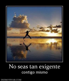 No seas tan exigente contigo mismo