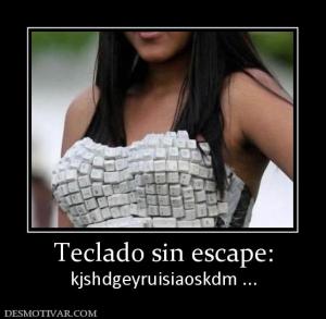 Teclado sin escape: kjshdgeyruisiaoskdm ...