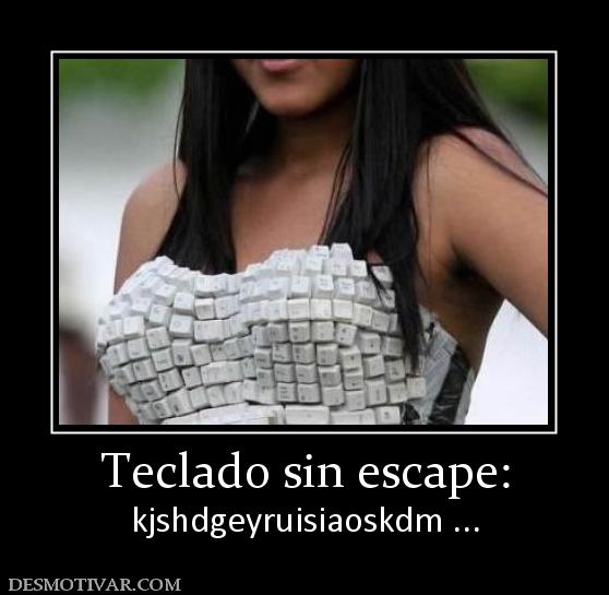Teclado sin escape: kjshdgeyruisiaoskdm ...