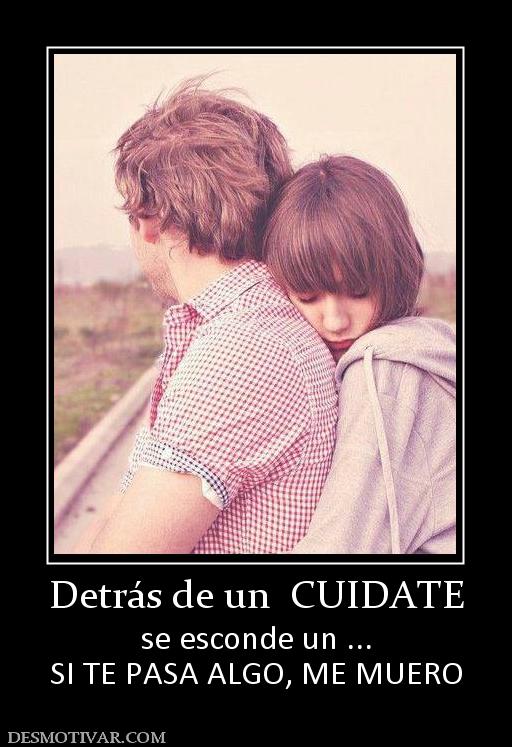 Detrás de un  CUIDATE se esconde un ... SI TE PASA ALGO, ME MUERO