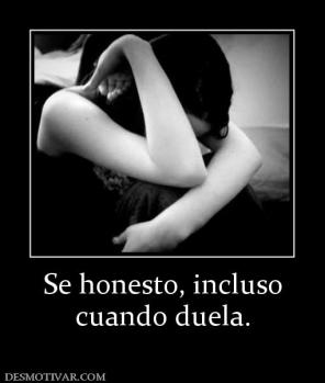 Se honesto, incluso cuando duela.