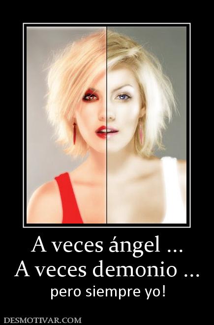 A veces ángel ... A veces demonio ... pero siempre yo!