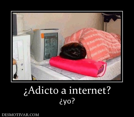 ¿Adicto a internet? ¿yo?